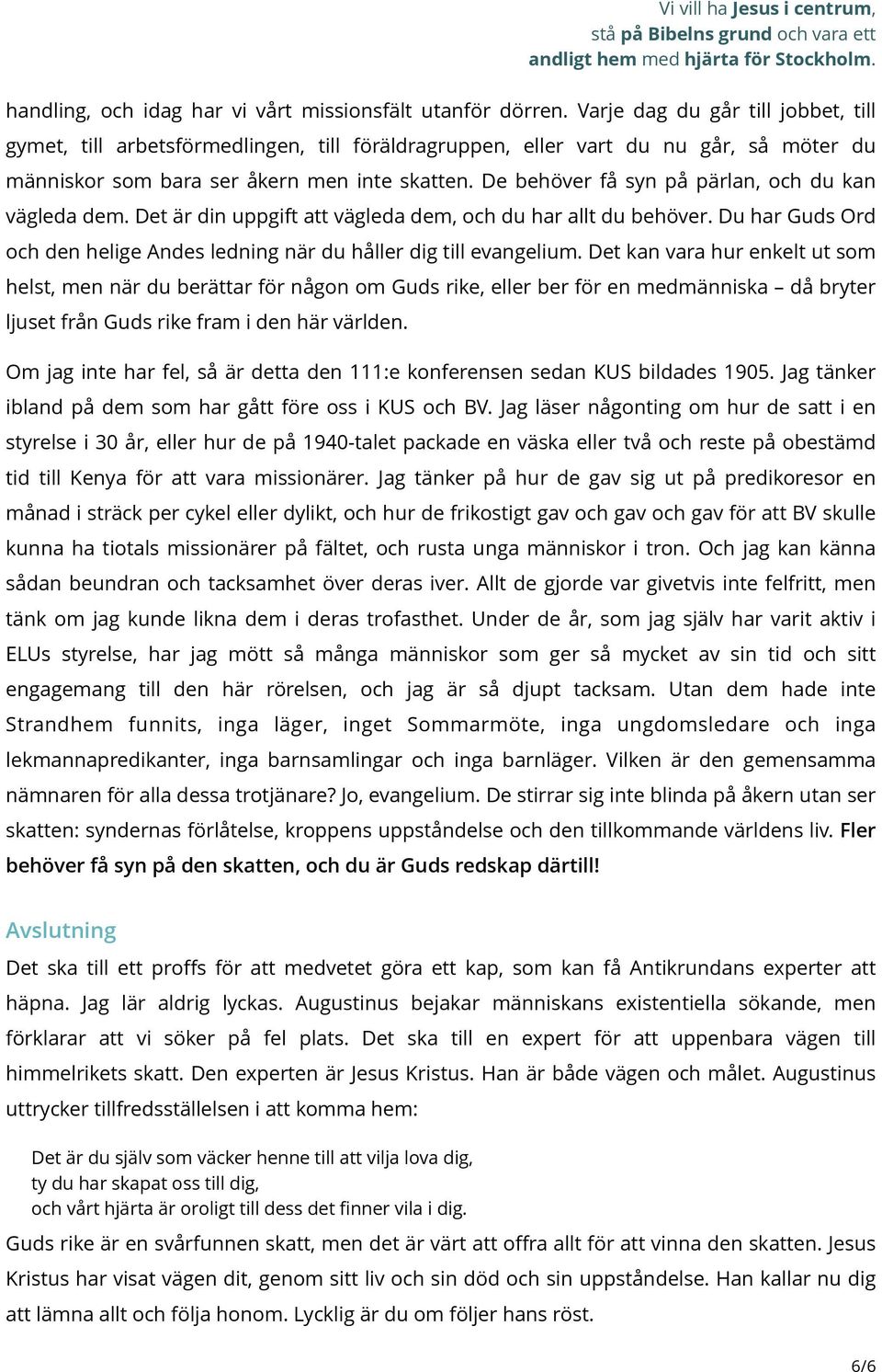 De behöver få syn på pärlan, och du kan vägleda dem. Det är din uppgift att vägleda dem, och du har allt du behöver. Du har Guds Ord och den helige Andes ledning när du håller dig till evangelium.