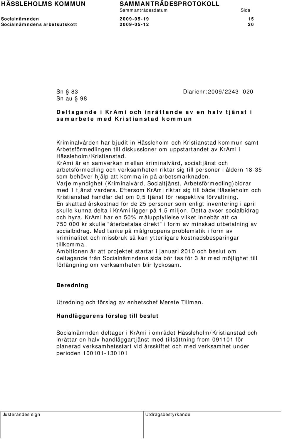 KrAmi är en samverkan mellan kriminalvård, socialtjänst och arbetsförmedling och verksamheten riktar sig till personer i åldern 18-35 som behöver hjälp att komma in på arbetsmarknaden.