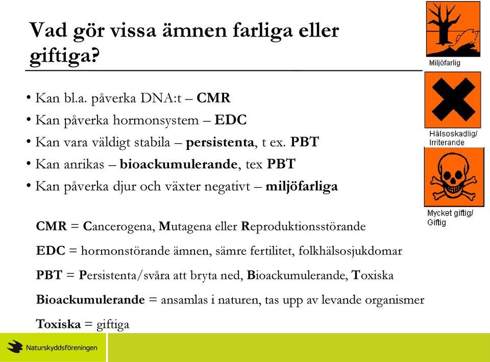 Reproduktionsstörande EDC = hormonstörande ämnen, sämre fertilitet, folkhälsosjukdomar PBT = Persistenta/svåra att bryta ned,