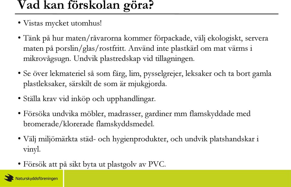 Se över lekmateriel så som färg, lim, pysselgrejer, leksaker och ta bort gamla plastleksaker, särskilt de som är mjukgjorda.