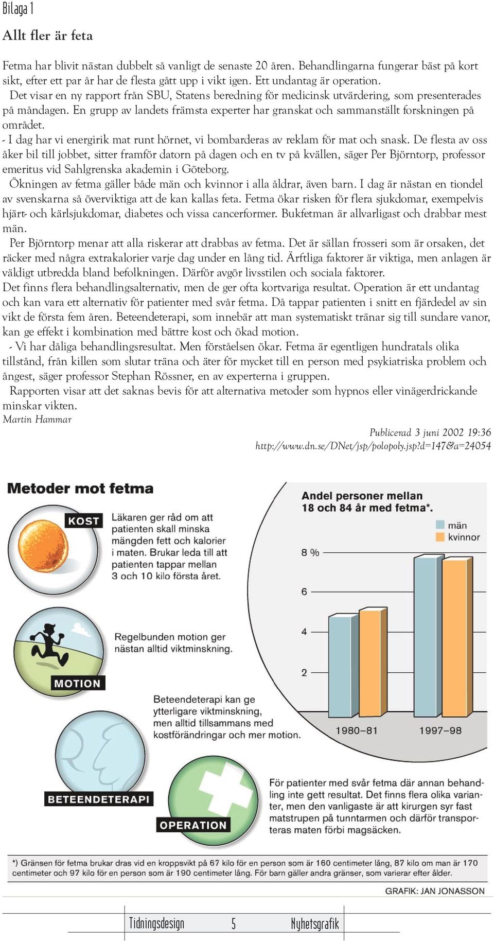 En grupp av landets främsta experter har granskat och sammanställt forskningen på området. - I dag har vi energirik mat runt hörnet, vi bombarderas av reklam för mat och snask.