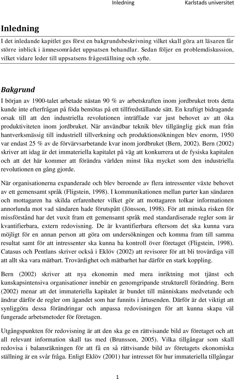 Bakgrund I början av 1900-talet arbetade nästan 90 % av arbetskraften inom jordbruket trots detta kunde inte efterfrågan på föda bemötas på ett tillfredställande sätt.