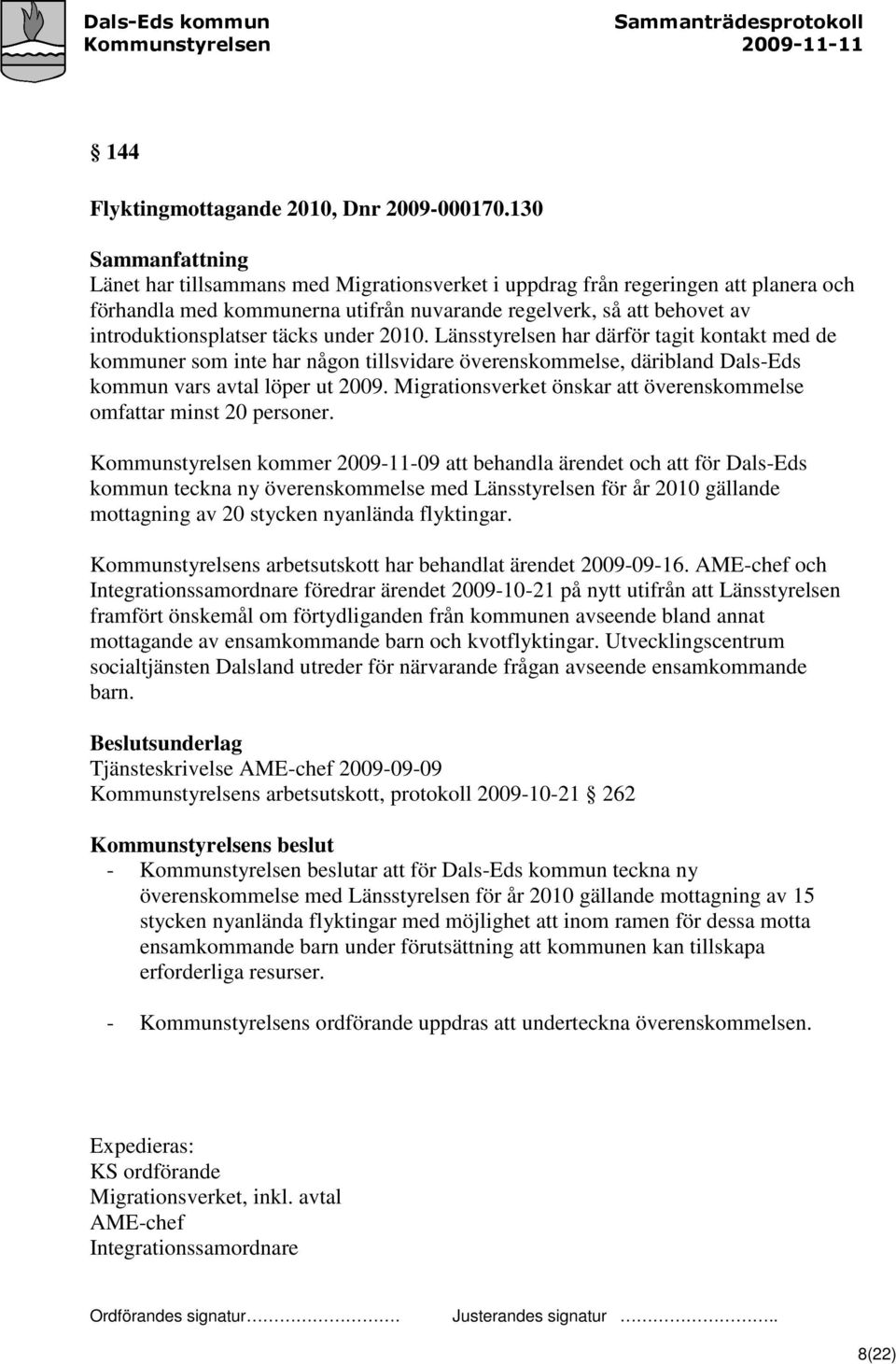 Länsstyrelsen har därför tagit kontakt med de kommuner som inte har någon tillsvidare överenskommelse, däribland Dals-Eds kommun vars avtal löper ut 2009.