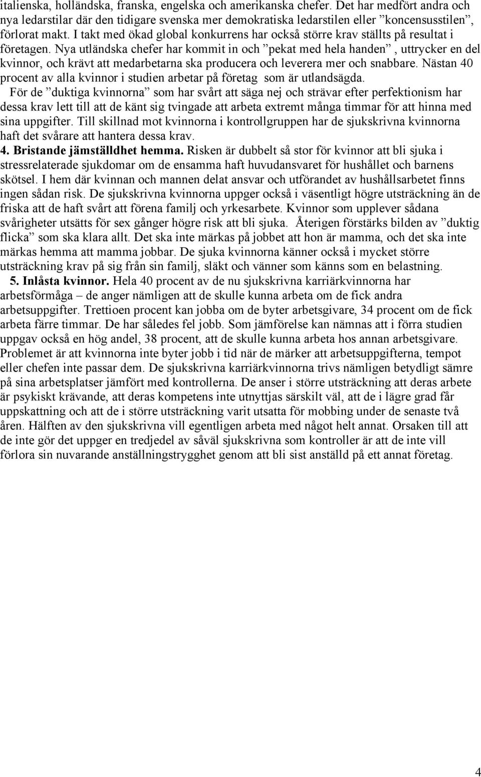 Nya utländska chefer har kommit in och pekat med hela handen, uttrycker en del kvinnor, och krävt att medarbetarna ska producera och leverera mer och snabbare.