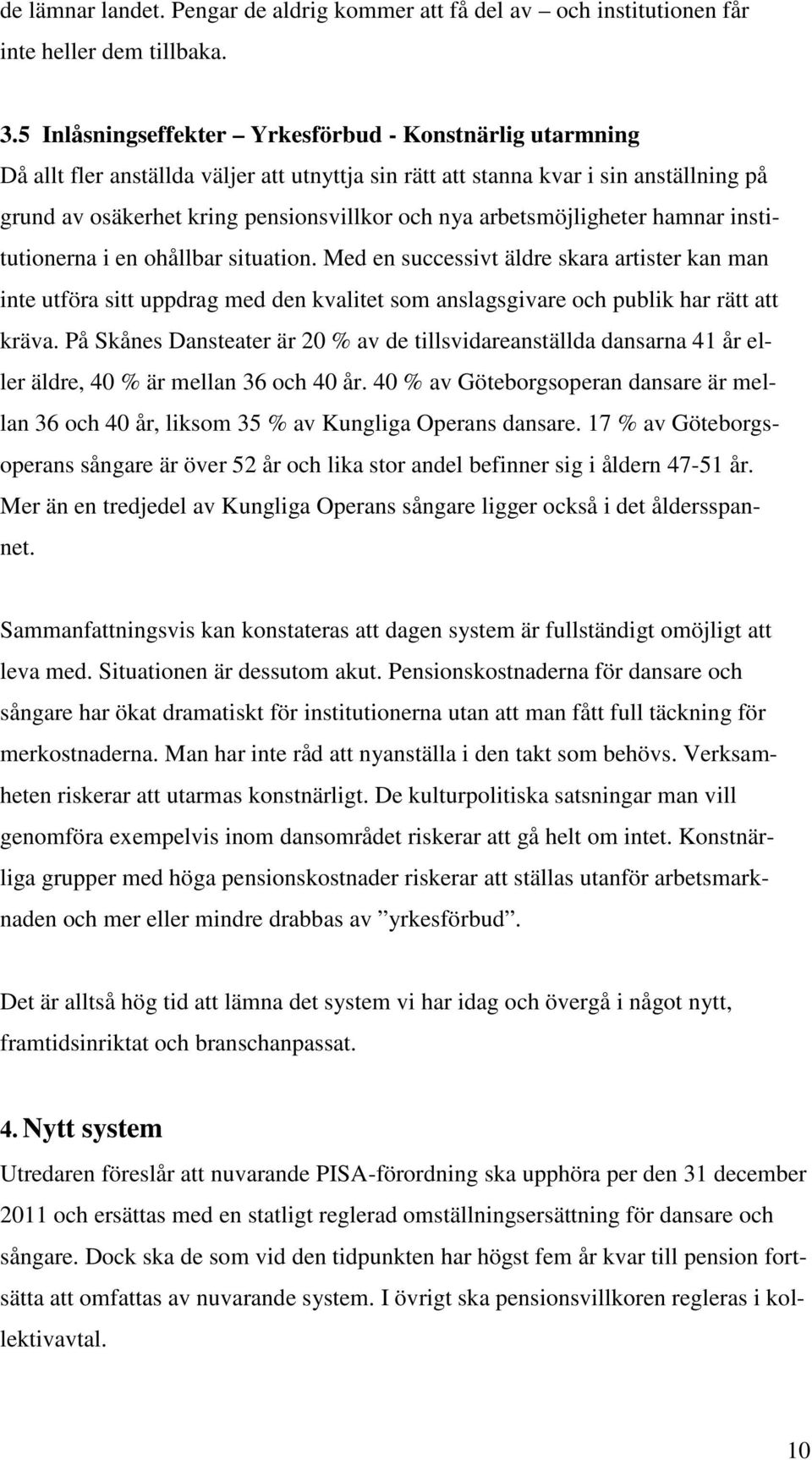 arbetsmöjligheter hamnar institutionerna i en ohållbar situation.