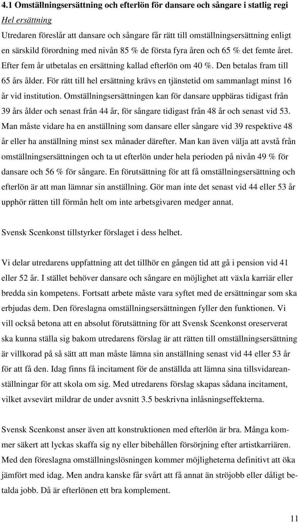 För rätt till hel ersättning krävs en tjänstetid om sammanlagt minst 16 år vid institution.