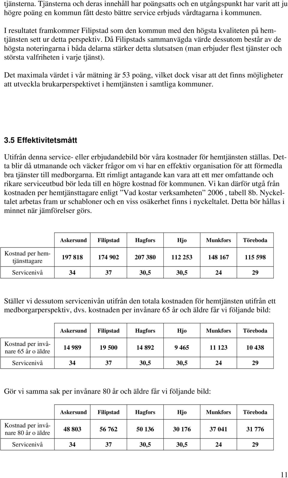 Då Filipstads sammanvägda värde dessutom består av de högsta noteringarna i båda delarna stärker detta slutsatsen (man erbjuder flest tjänster och största valfriheten i varje tjänst).