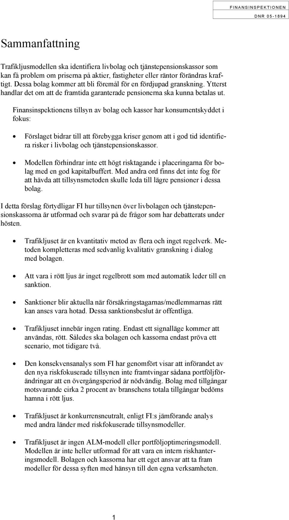 Finansinspektionens tillsyn av bolag och kassor har konsumentskyddet i fokus: Förslaget bidrar till att förebygga kriser genom att i god tid identifiera risker i livbolag och tjänstepensionskassor.