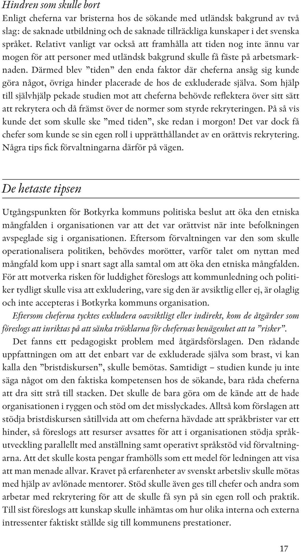 Därmed blev tiden den enda faktor där cheferna ansåg sig kunde göra något, övriga hinder placerade de hos de exkluderade själva.