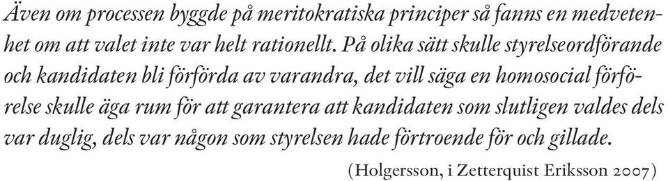 På olika sätt skulle styrelseordförande och kandidaten bli förförda av varandra, det vill säga en