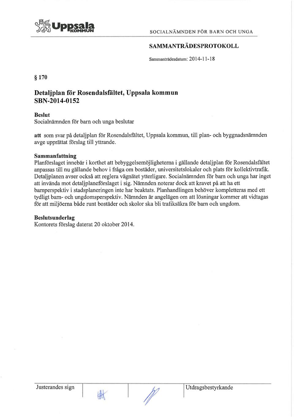 Sammanfattning Planförslaget innebär i korthet att bebyggelsemöjligheterna i gällande detaljplan för Rosendalsfältet anpassas till nu gällande behov i fråga om bostäder, universitetslokaler och plats