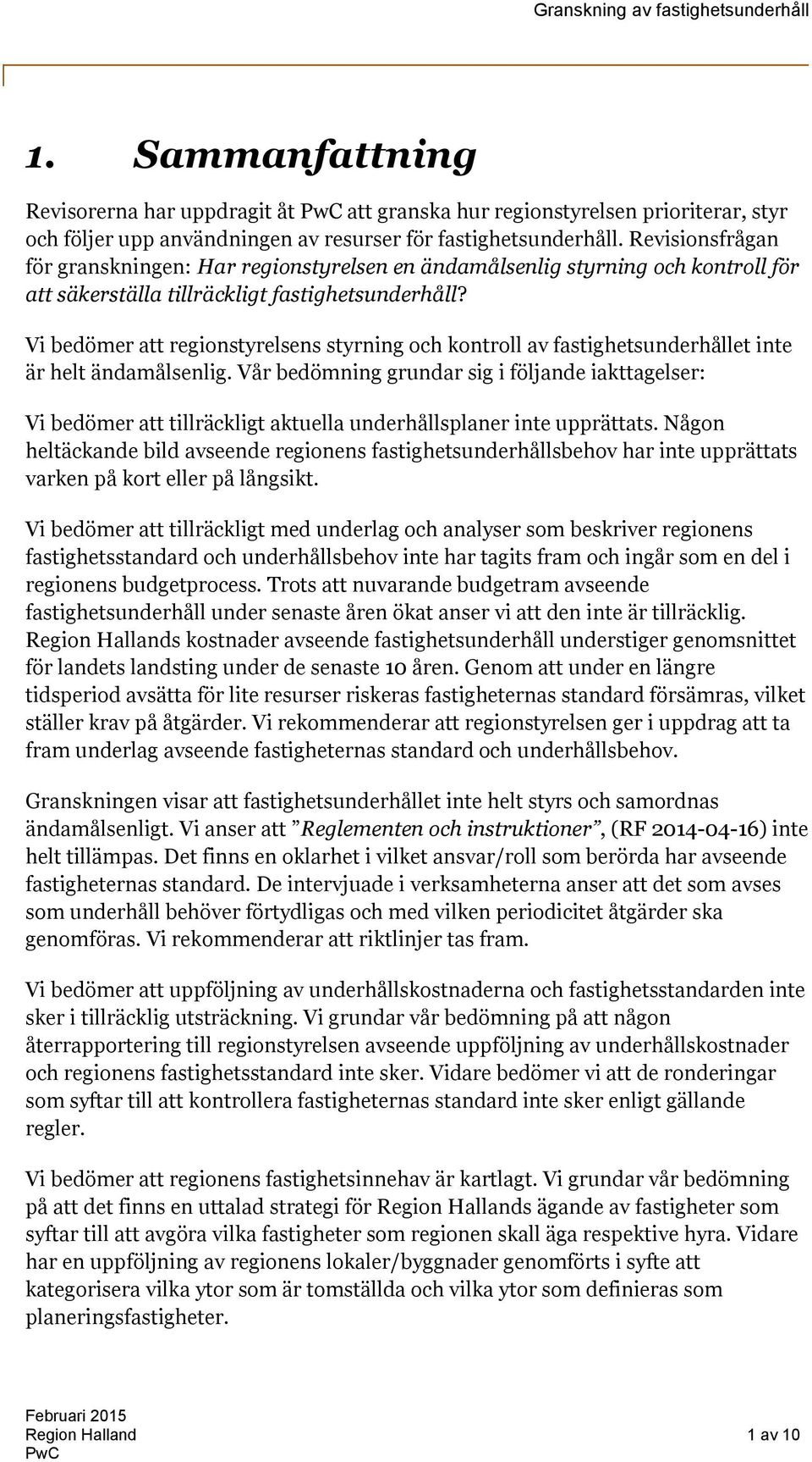 Vi bedömer att regionstyrelsens styrning och kontroll av fastighetsunderhållet inte är helt ändamålsenlig.