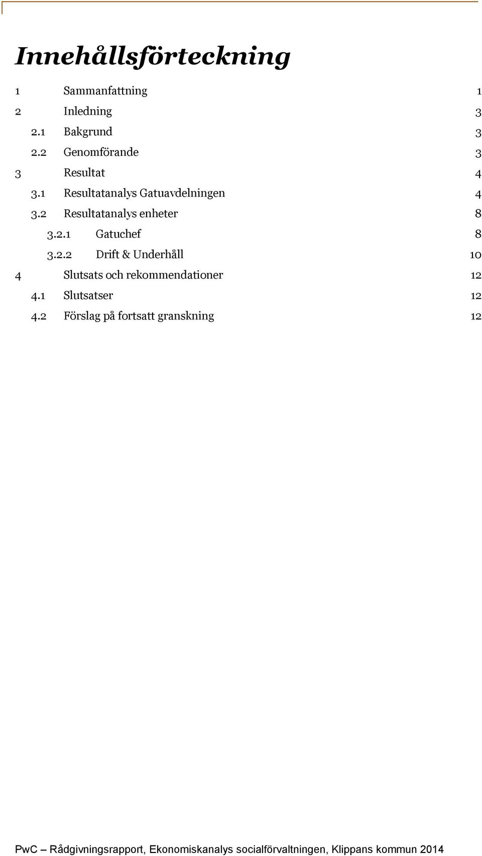 2 Resultatanalys enheter 8 3.2.1 Gatuchef 8 3.2.2 Drift & Underhåll 10 4 Slutsats och rekommendationer 12 4.