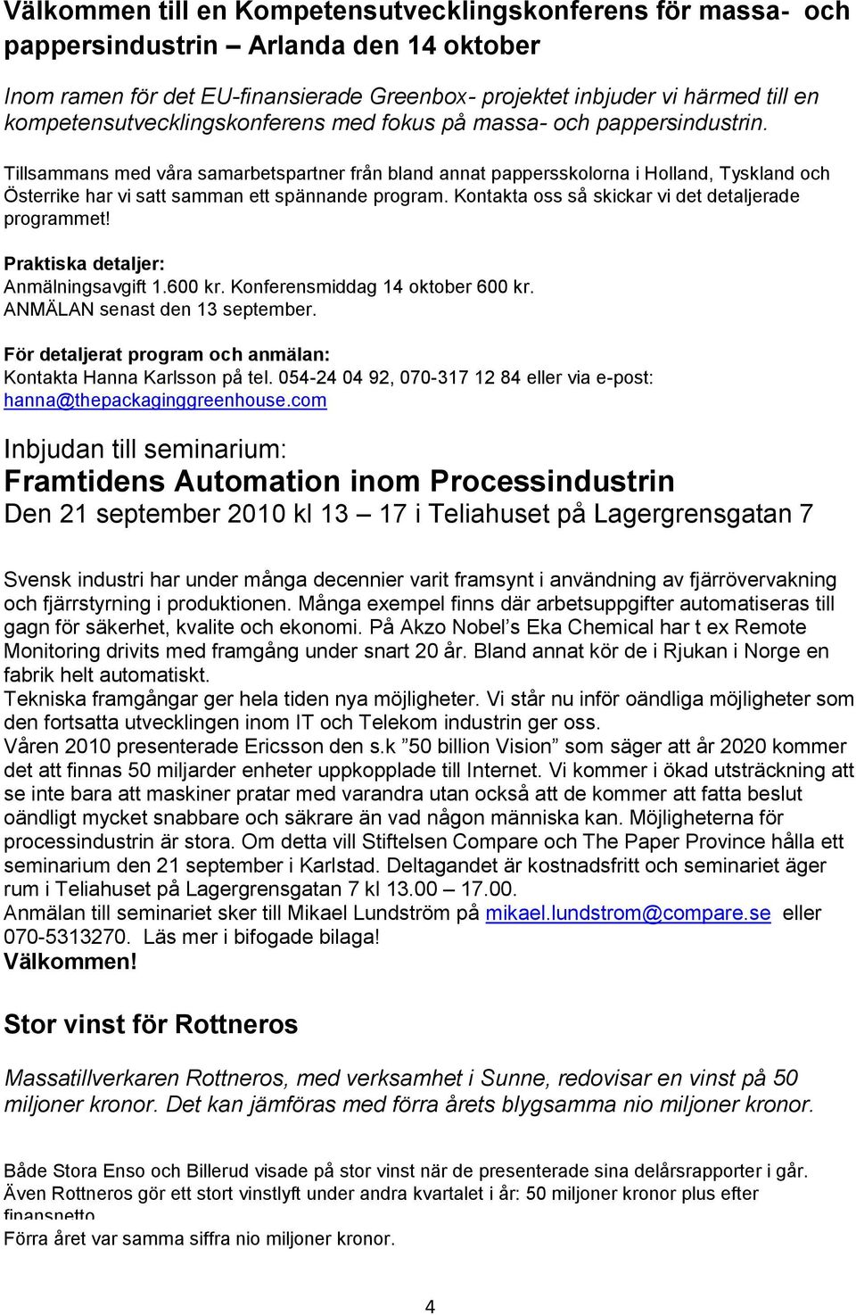 Tillsammans med våra samarbetspartner från bland annat pappersskolorna i Holland, Tyskland och Österrike har vi satt samman ett spännande program.