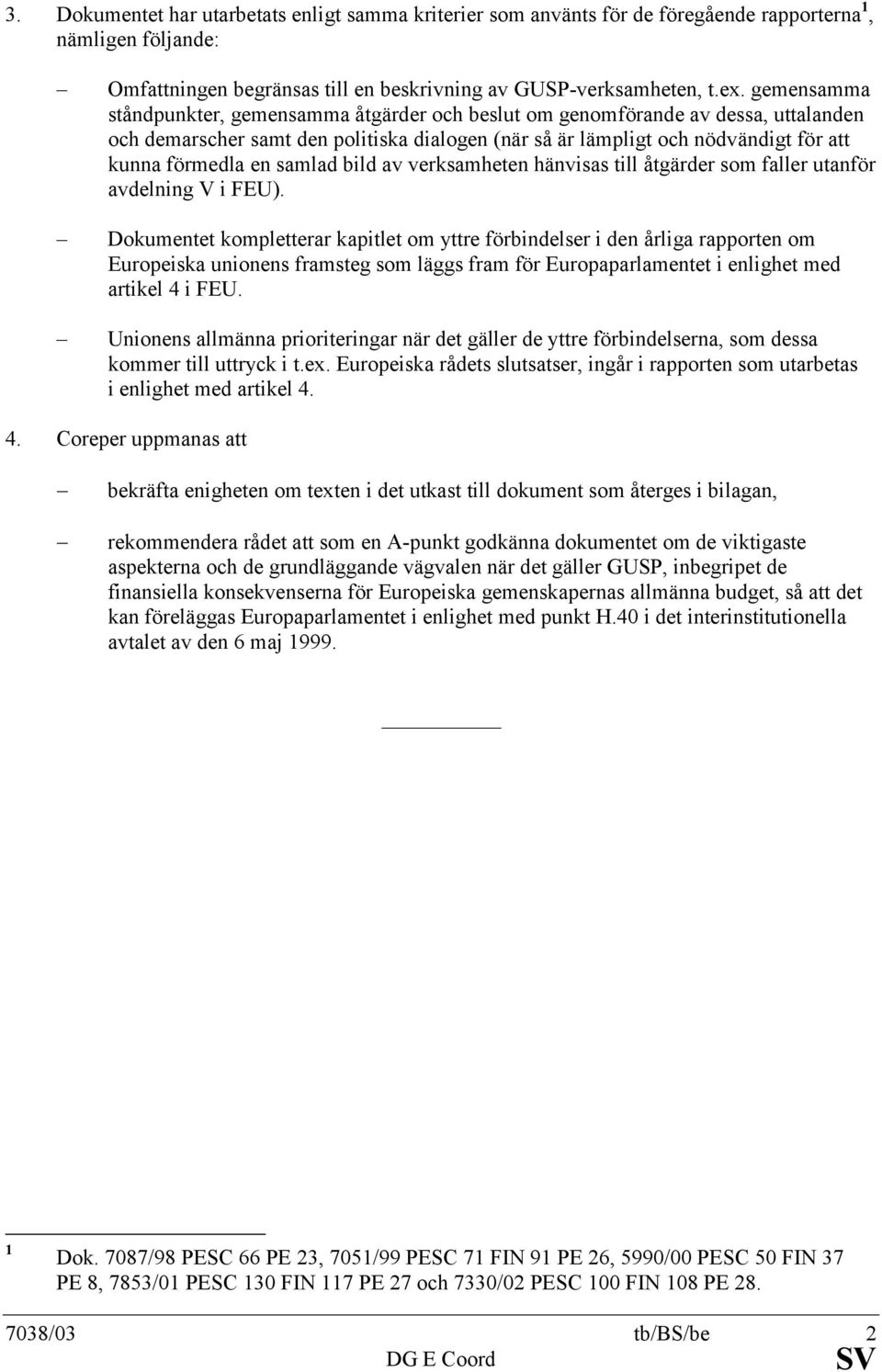 samlad bild av verksamheten hänvisas till åtgärder som faller utanför avdelning V i FEU).
