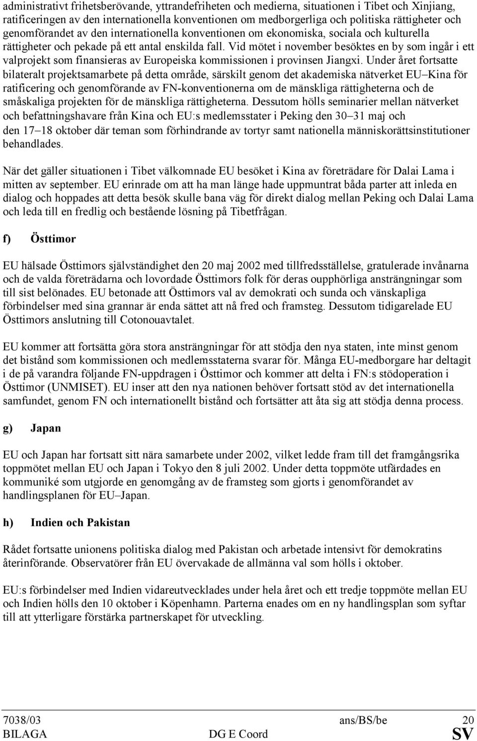 Vid mötet i november besöktes en by som ingår i ett valprojekt som finansieras av Europeiska kommissionen i provinsen Jiangxi.