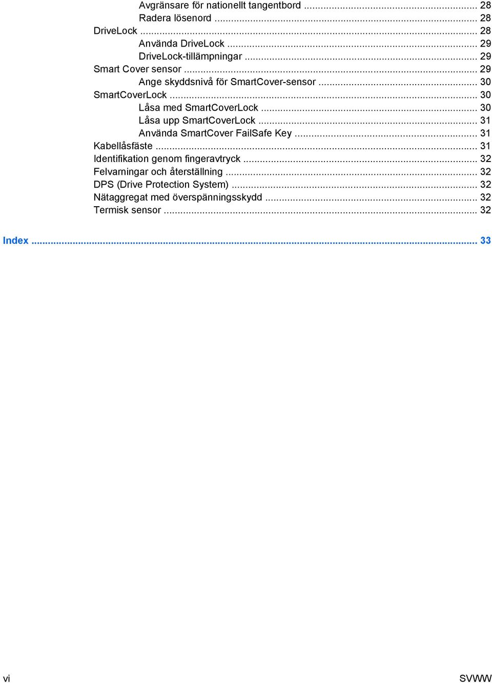 .. 30 Låsa upp SmartCoverLock... 31 Använda SmartCover FailSafe Key... 31 Kabellåsfäste... 31 Identifikation genom fingeravtryck.