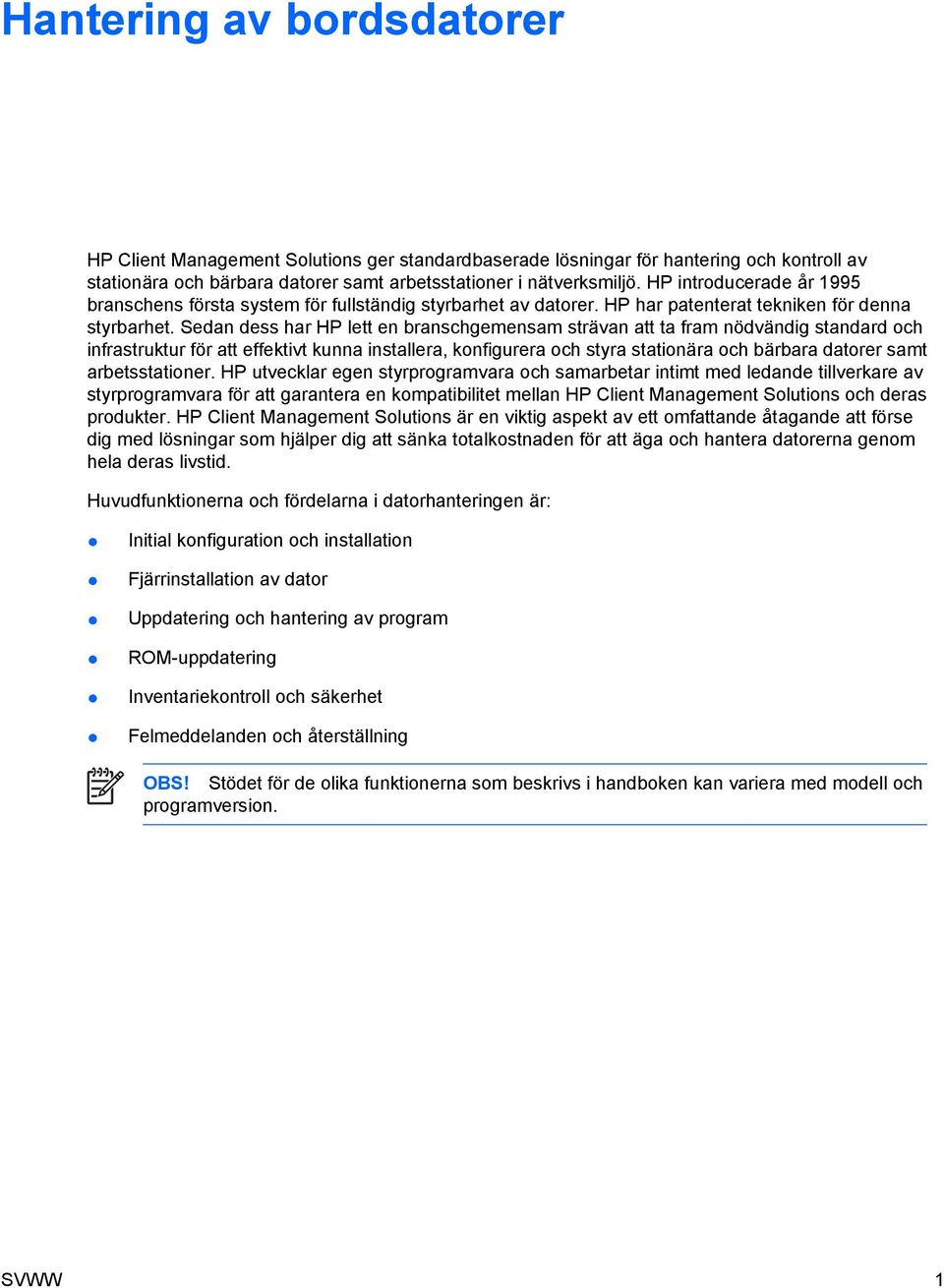 Sedan dess har HP lett en branschgemensam strävan att ta fram nödvändig standard och infrastruktur för att effektivt kunna installera, konfigurera och styra stationära och bärbara datorer samt