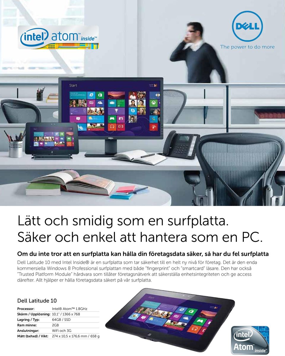 Det är den enda kommersiella Windows 8 Professional surfplattan med både fingerprint och smartcard läsare.