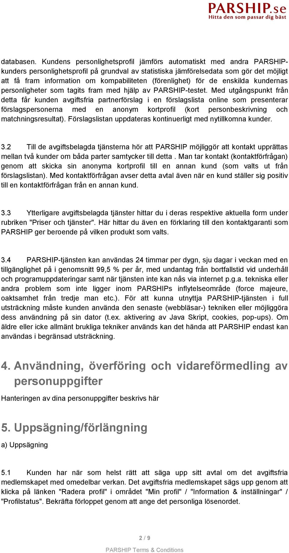 (förenlighet) för de enskilda kundernas personligheter som tagits fram med hjälp av PARSHIP-testet.