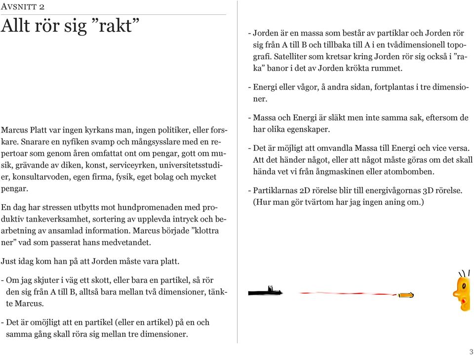 Marcus Platt var ingen kyrkans man, ingen politiker, eller forskare.