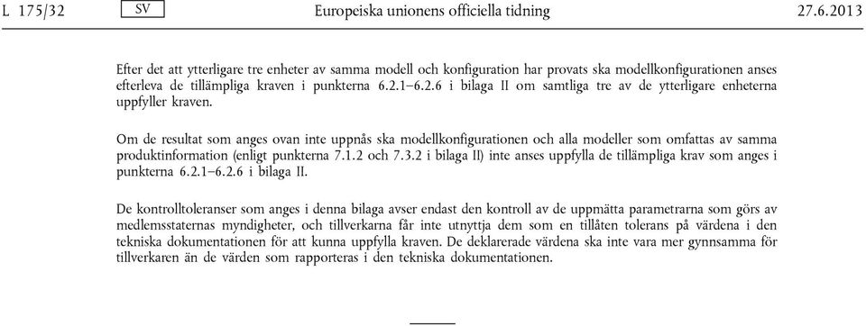 Om de resultat som anges ovan inte uppnås ska modellkonfigurationen och alla modeller som omfattas av samma produktinformation (enligt punkterna 7.1.2 och 7.3.