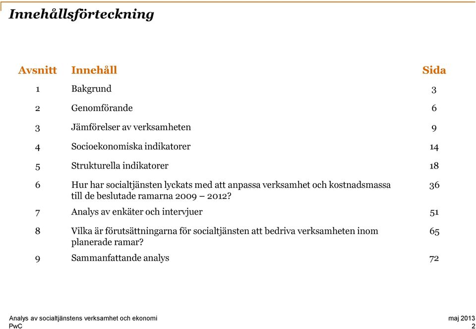 verksamhet och kostnadsmassa till de beslutade ramarna 2009 2012?