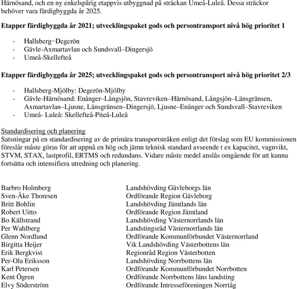 2025; utvecklingspaket gods och persontransport nivå hög prioritet 2/3 - Hallsberg-Mjölby: Degerön-Mjölby - Gävle-Härnösand: Enånger Långsjön, Stavreviken Härnösand, Långsjön Länsgränsen, Axmartavlan