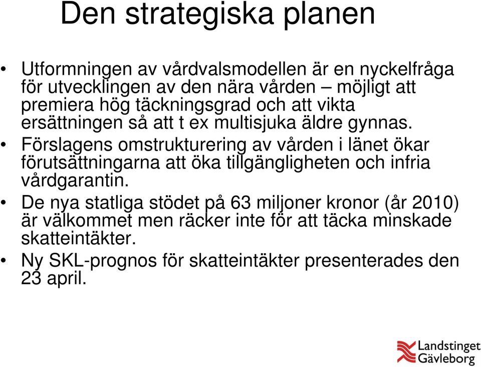 Förslagens omstrukturering av vården i länet ökar förutsättningarna att öka tillgängligheten och infria vårdgarantin.