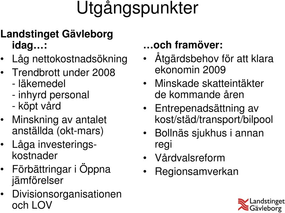 jämförelser Divisionsorganisationen och LOV och framöver: Åtgärdsbehov för att klara ekonomin 2009 Minskade