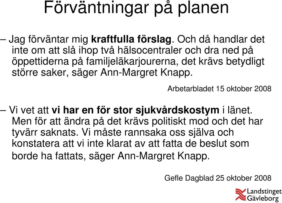 saker, säger Ann-Margret Knapp. Arbetarbladet 15 oktober 2008 Vi vet att vi har en för stor sjukvårdskostym i länet.