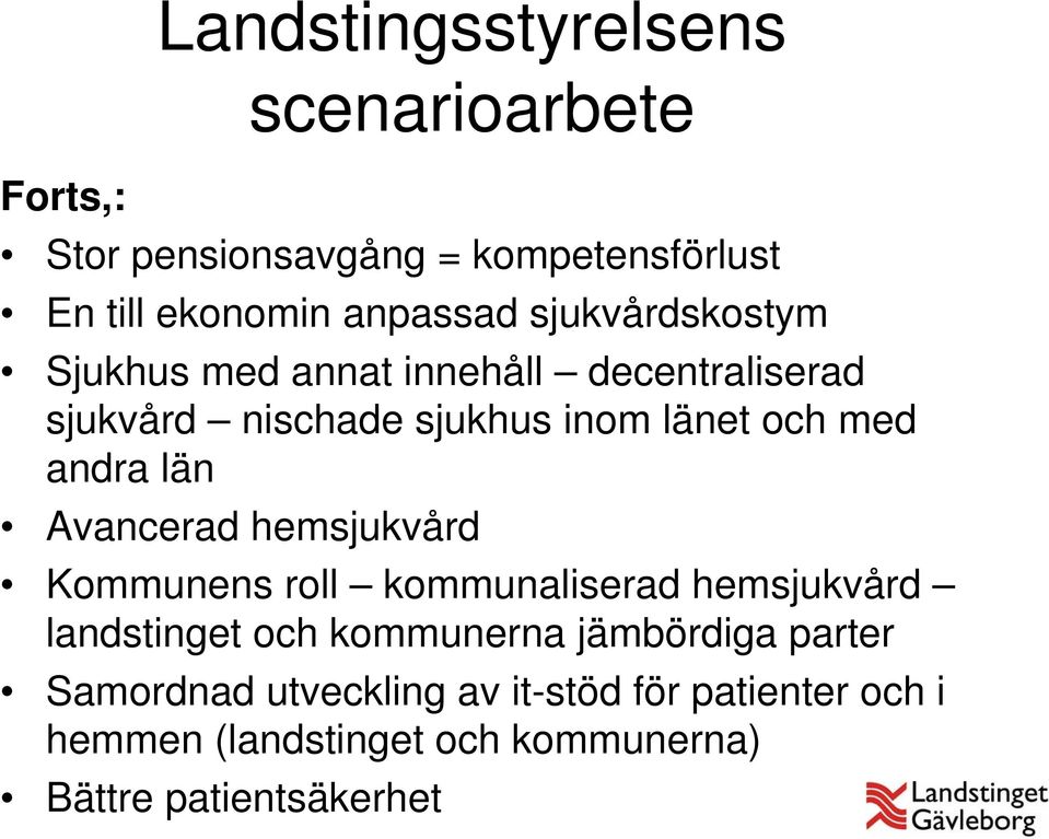 län Avancerad hemsjukvård Kommunens roll kommunaliserad hemsjukvård landstinget och kommunerna jämbördiga