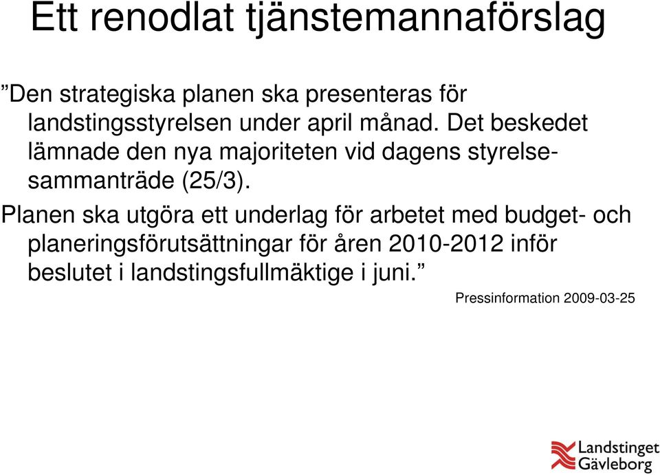 Det beskedet lämnade den nya majoriteten vid dagens styrelsesammanträde (25/3).