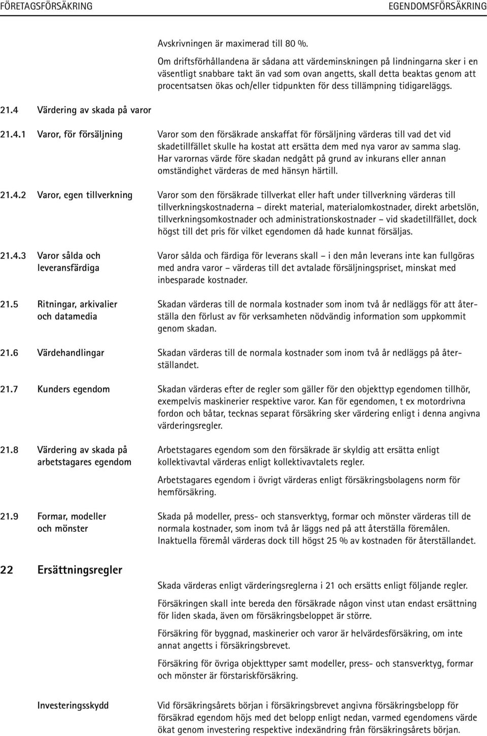 för dess tillämpning tidigareläggs. 21.4 