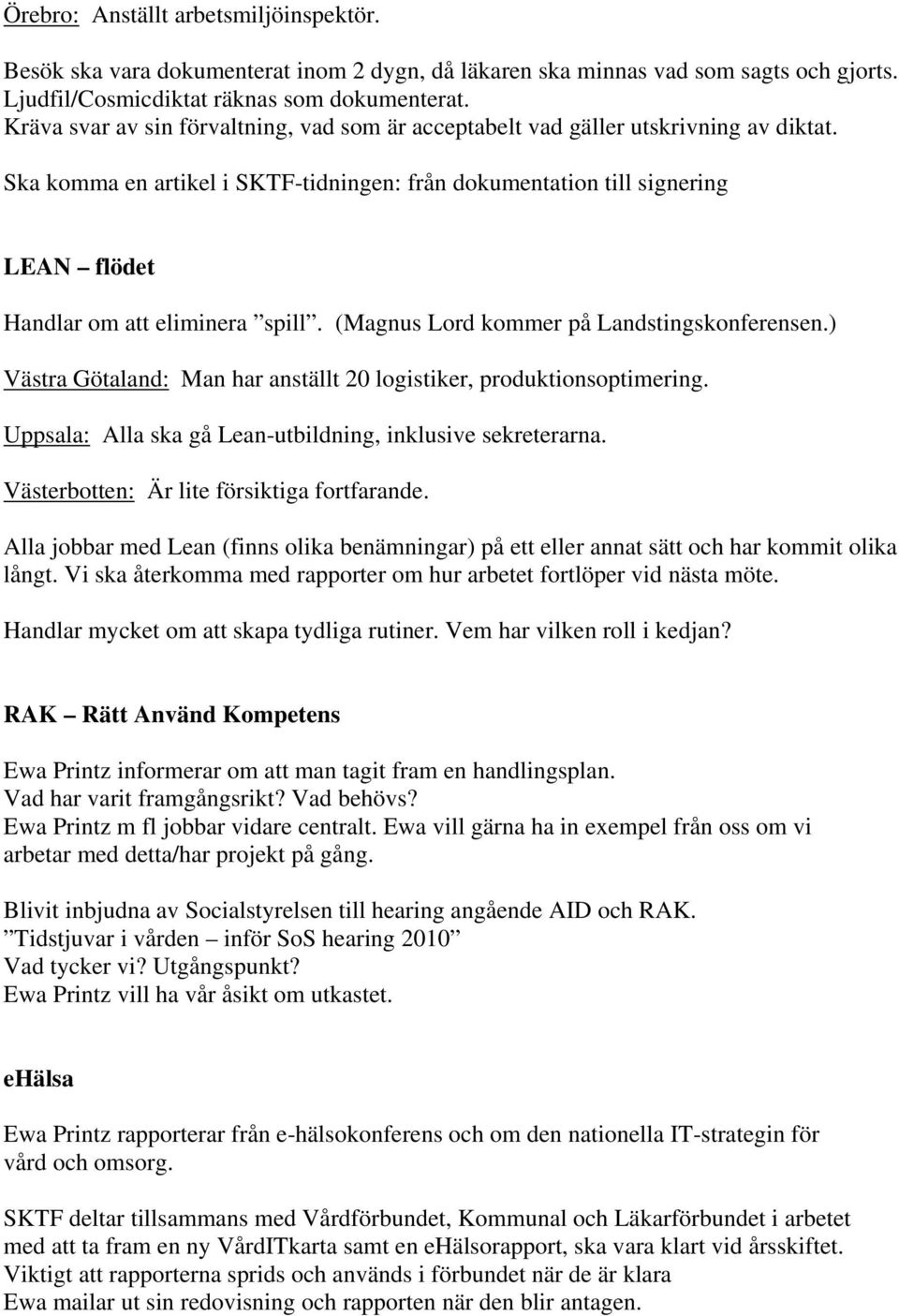 Ska komma en artikel i SKTF-tidningen: från dokumentation till signering LEAN flödet Handlar om att eliminera spill. (Magnus Lord kommer på Landstingskonferensen.