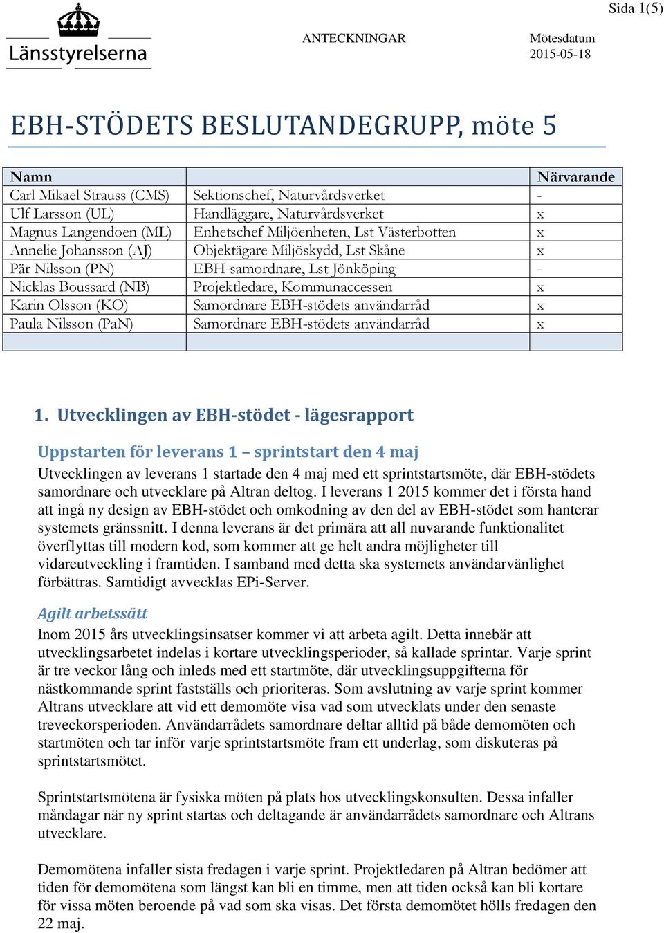 Kommunaccessen x Karin Olsson (KO) Samordnare EBH-stödets användarråd x Paula Nilsson (PaN) Samordnare EBH-stödets användarråd x 1.