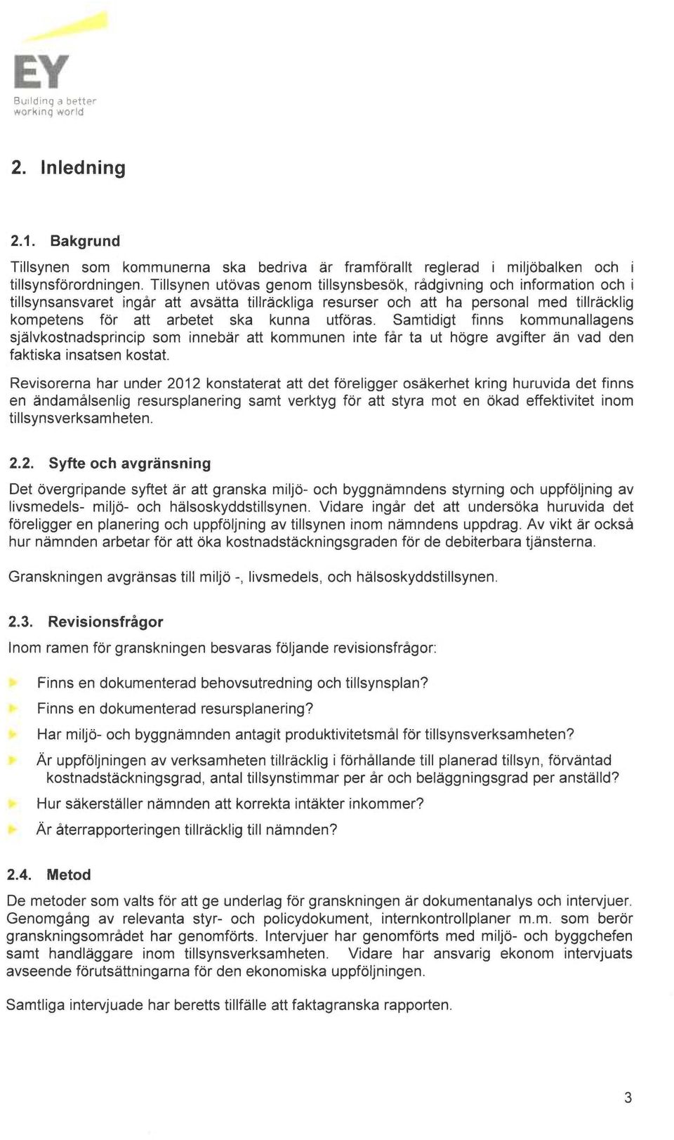 utforas. Samtidigt finns kommunallagens sj~lvkostnadsprincip som inneber att kommunen finte får ta ut hogre avgifter ån vad den faktiska finsatsen kostat.