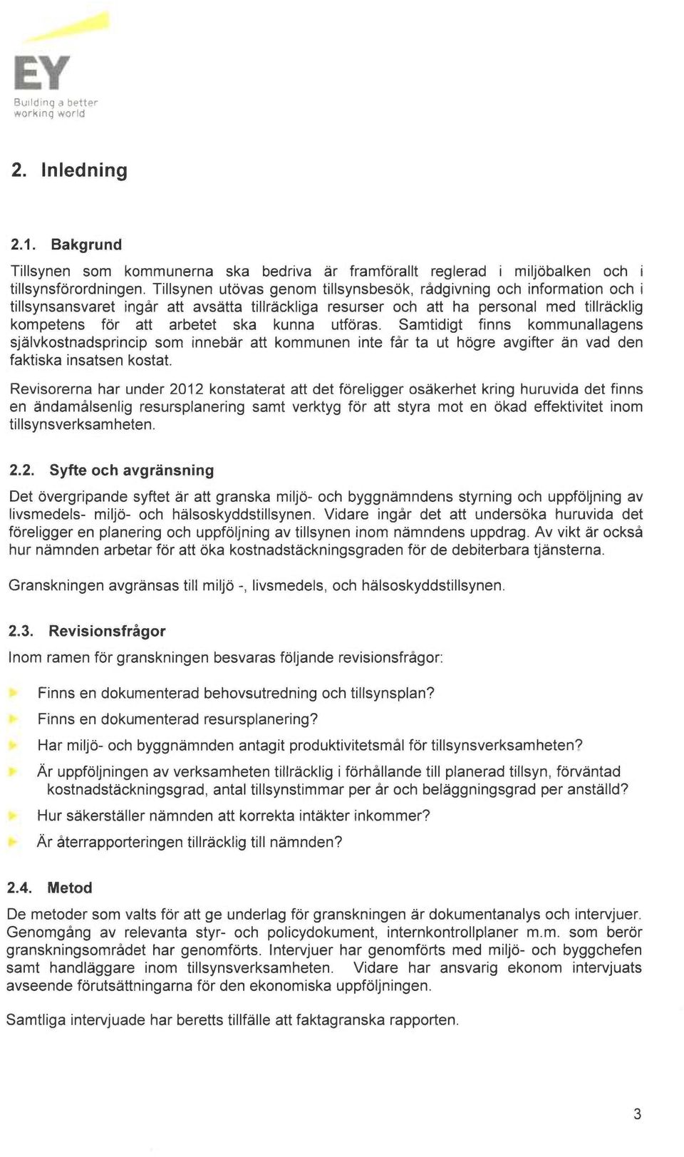 utforas. Samtidigt finns kommunallagens sj~lvkostnadsprincip som inneber att kommunen finte får ta ut hogre avgifter ån vad den faktiska finsatsen kostat.