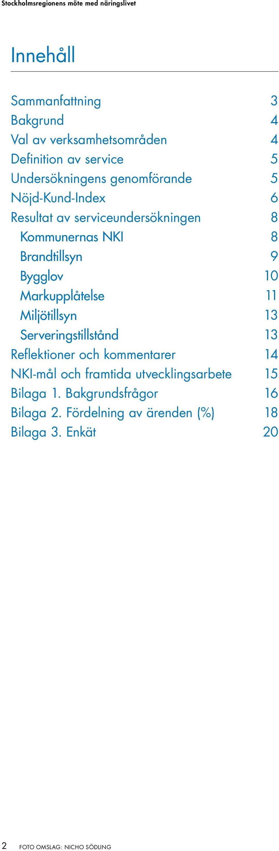 Markupplåtelse 11 Miljötillsyn 13 Serveringstillstånd 13 Reflektioner och kommentarer 14 NKI-mål och framtida