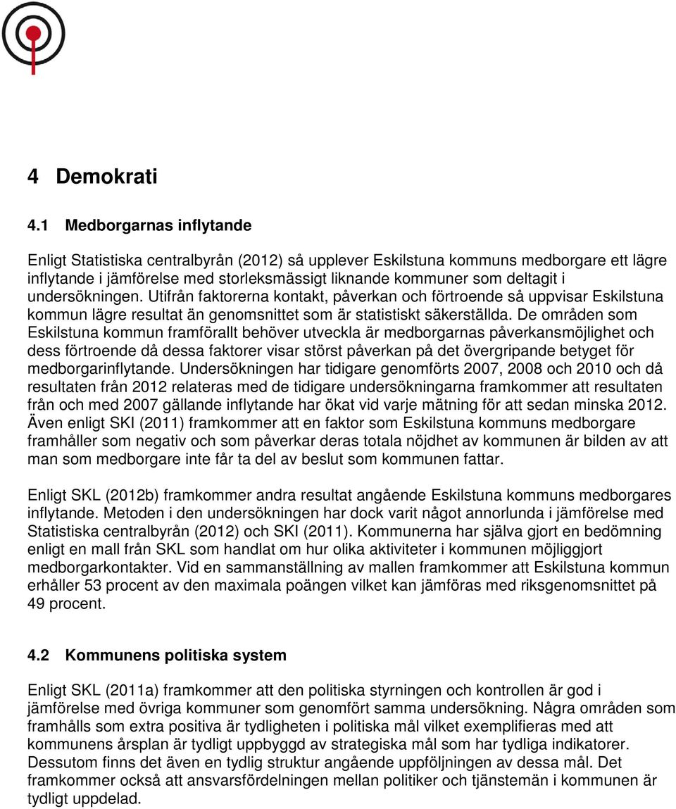 undersökningen. Utifrån faktorerna kontakt, påverkan och förtroende så uppvisar Eskilstuna kommun lägre resultat än genomsnittet som är statistiskt säkerställda.