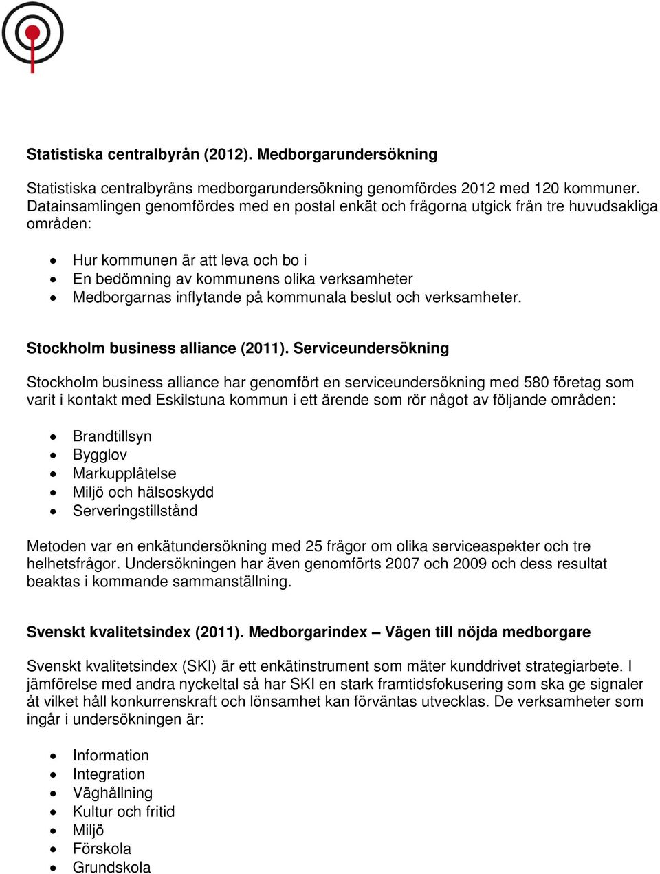 inflytande på kommunala beslut och verksamheter. Stockholm business alliance (2011).