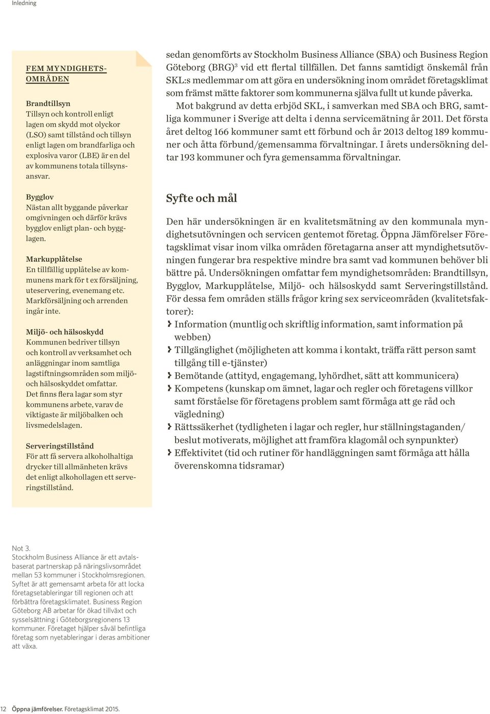 Markupplåtelse En tillfällig upplåtelse av kommunens mark för t ex försäljning, uteservering, evenemang etc. Markförsäljning och arrenden ingår inte.