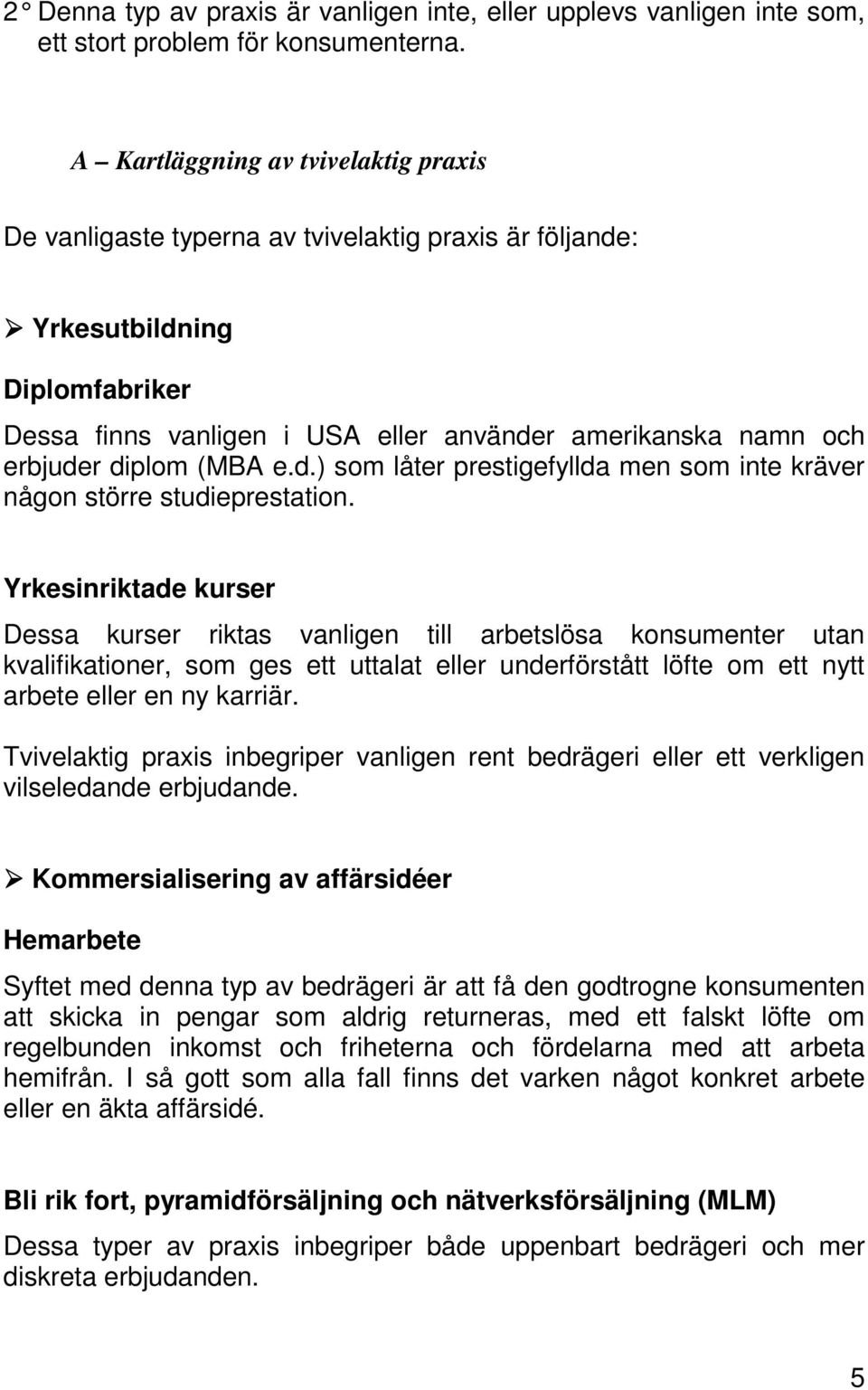 diplom (MBA e.d.) som låter prestigefyllda men som inte kräver någon större studieprestation.