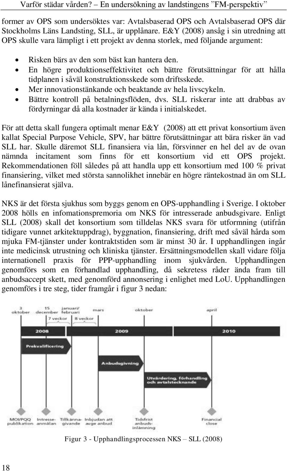 En högre produktionseffektivitet och bättre förutsättningar för att hålla tidplanen i såväl konstruktionsskede som driftsskede. Mer innovationstänkande och beaktande av hela livscykeln.