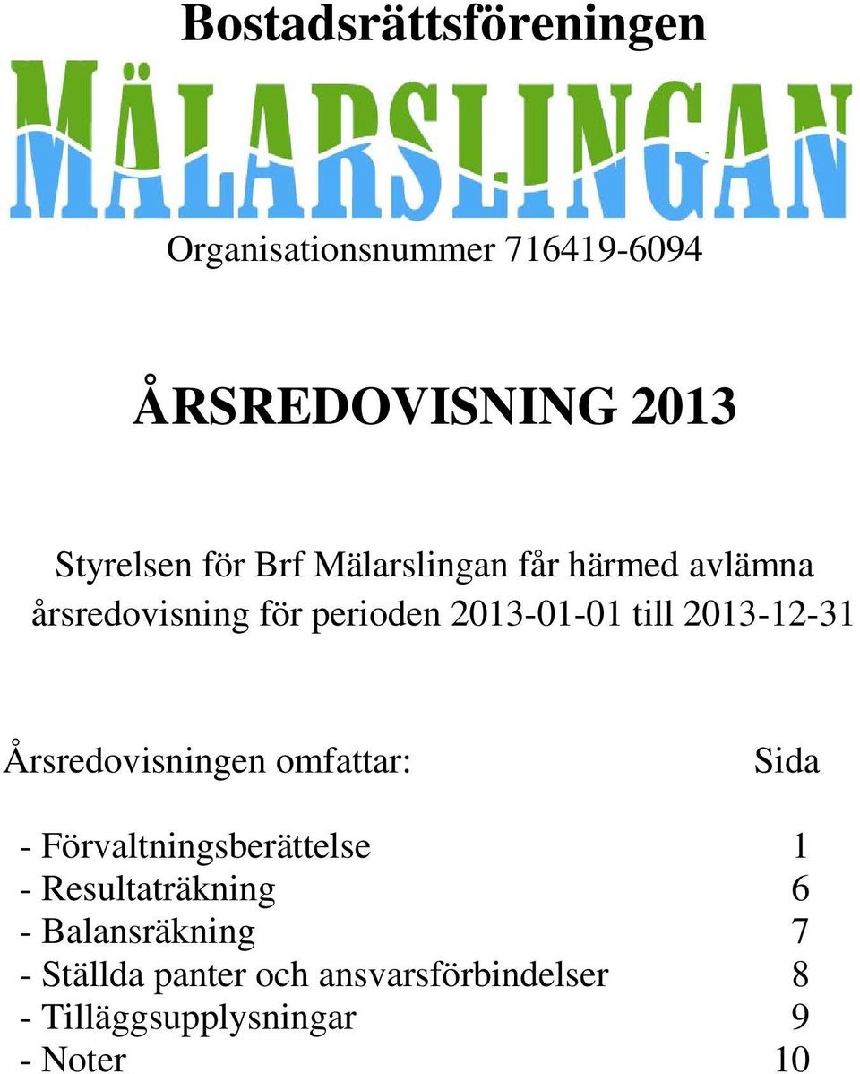 2013-12-31 Årsredovisningen omfattar: Sida - Förvaltningsberättelse 1 - Resultaträkning