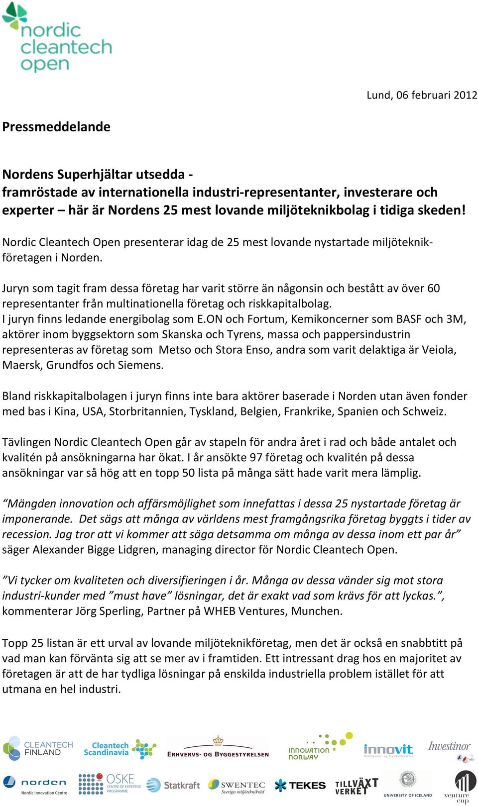 Juryn som tagit fram dessa företag har varit större än någonsin och bestått av över 60 representanter från multinationella företag och riskkapitalbolag. I juryn finns ledande energibolag som E.