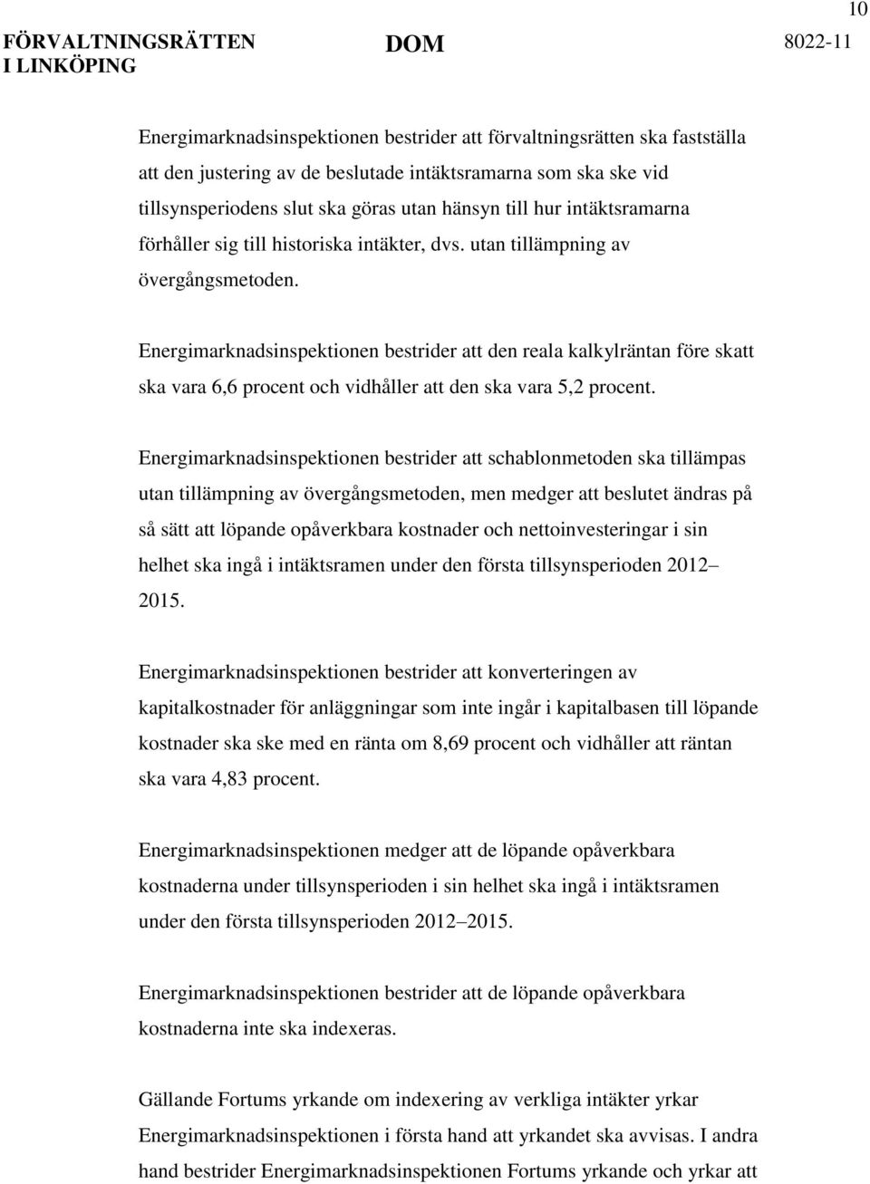 Energimarknadsinspektionen bestrider att den reala kalkylräntan före skatt ska vara 6,6 procent och vidhåller att den ska vara 5,2 procent.