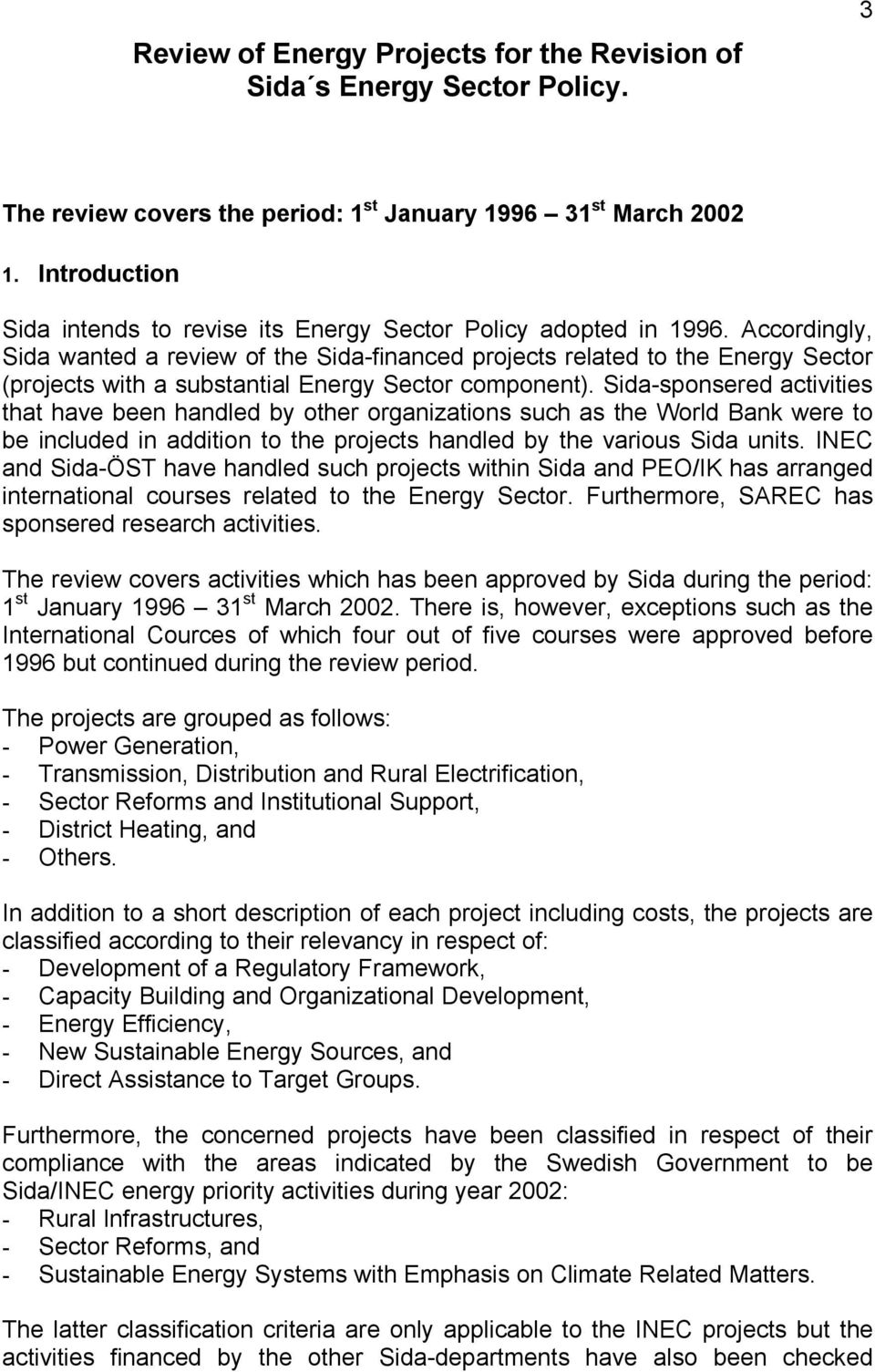 Accordingly, Sida wanted a review of the Sida-financed projects related to the Energy Sector (projects with a substantial Energy Sector component).