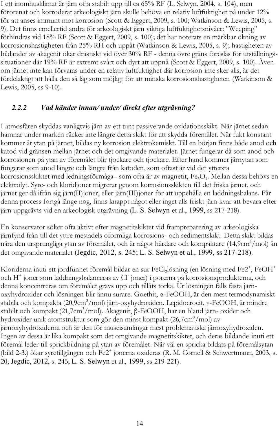 9). Det finns emellertid andra för arkeologiskt järn viktiga luftfuktighetsnivåer: "Weeping" förhindras vid 18% RF (Scott & Eggert, 2009, s.