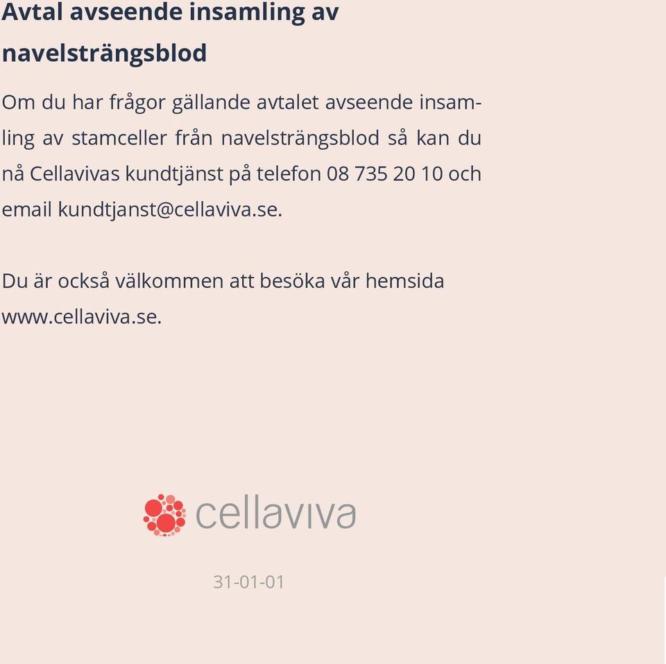 nå Cellavivas kundtjänst på telefon 08 735 20 10 och email